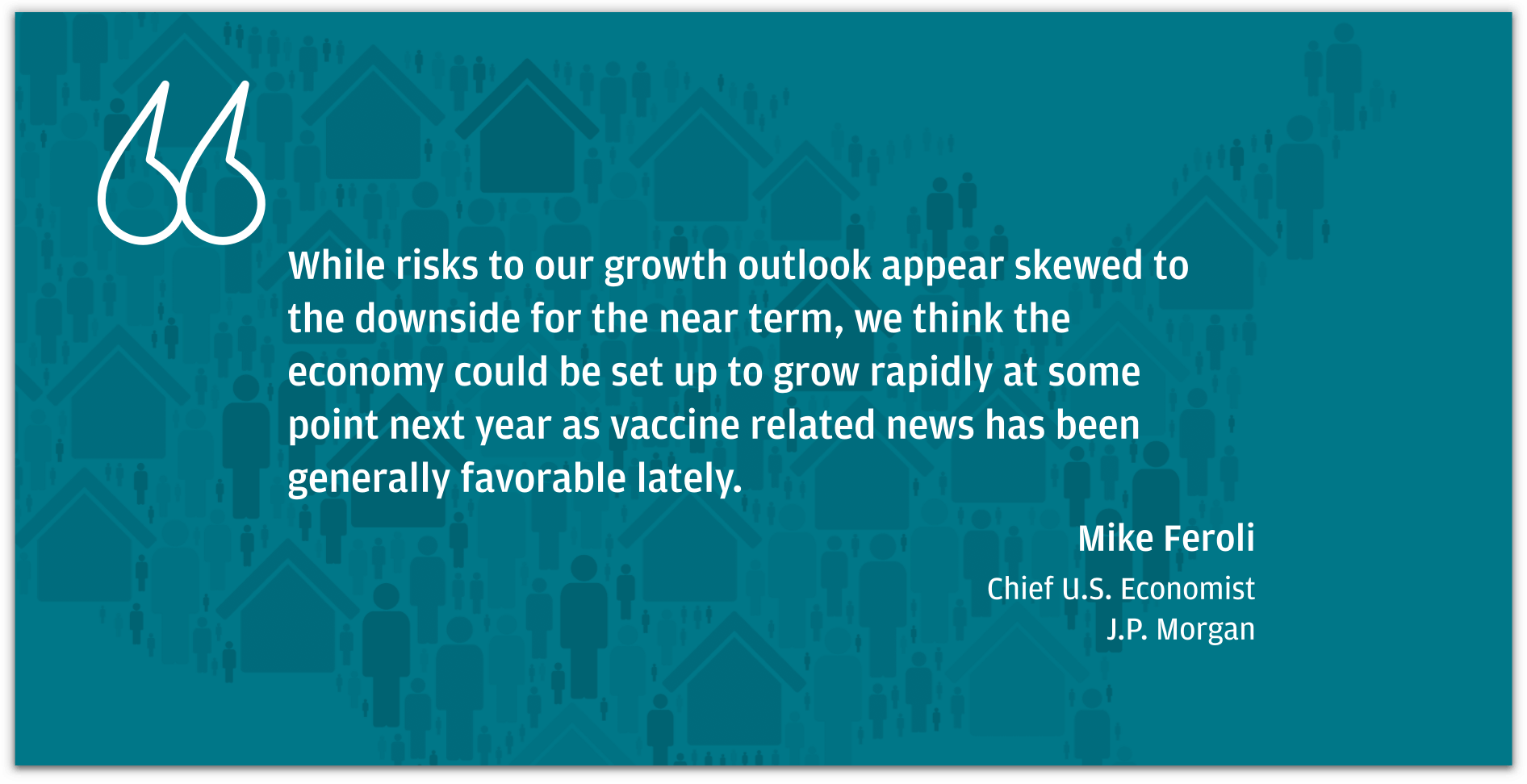 While risks to our growth outlook appear skewed to the downside for the near term, we think the economy could be set up to grow rapidly at some point next year as vaccine related news has been generally favorable lately.