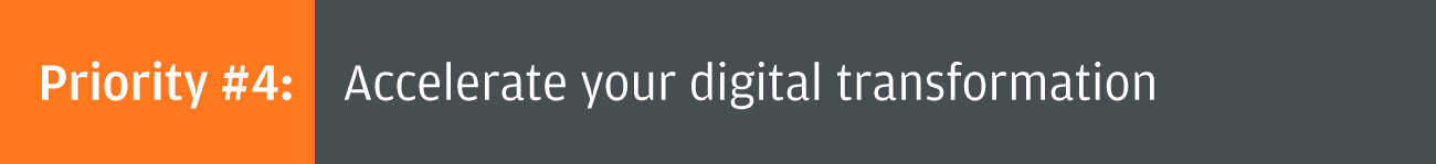 Priority #4: Accelerate your digital transformation