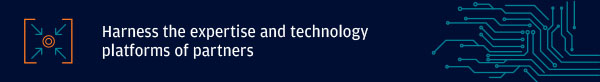 Harness the expertise and technology platfoems of partners