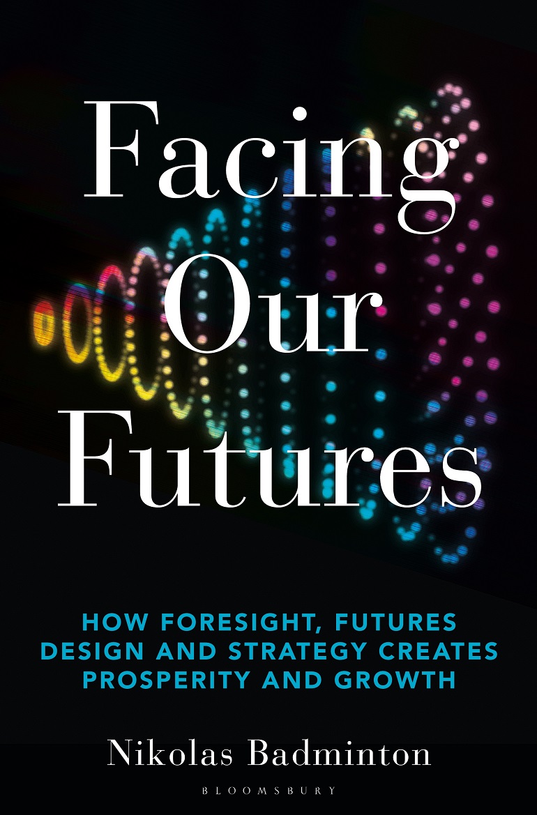 FACING OUR FUTURES: HOW FORESIGHT, FUTURES DESIGN AND STRATEGY CREATES PROSPERITY AND GROWTH