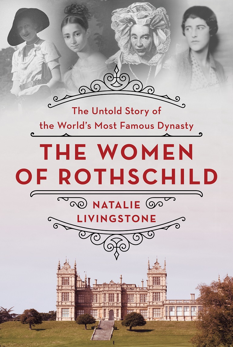 THE WOMEN OF ROTHSCHILD: THE UNTOLD STORY OF THE WORLD’S MOST FAMOUS DYNASTY