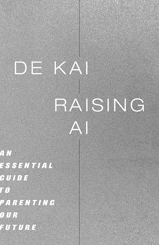 Raising AI: An Essential Guide to Parenting Our Future by De Kai