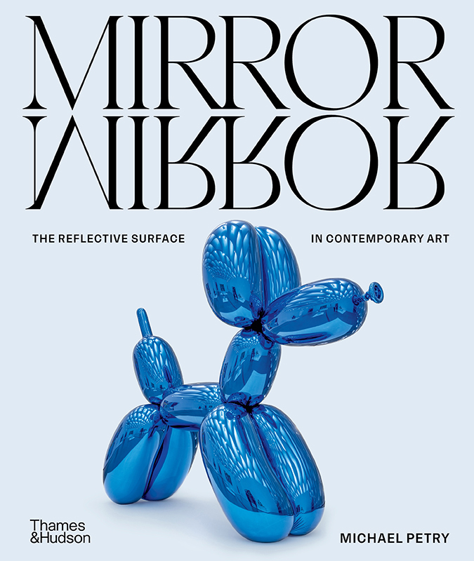 Mirror Mirror: The Reflective Surface in Contemporary Art by Michael Petry