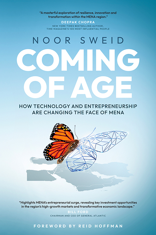 Coming of Age: How Technology and Entrepreneurship Are Changing the Face of MENA by Noor Sweid with testimonials from Deepak Chopra and Bill Ford and foreword by Reid Hoffman